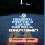 Pembangunan Infrastruktur Jalan yang Belum Merata, bikin Rakyat Menderita