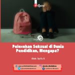 Pelecehan Seksual di Dunia Pendidikan, Mengapa?